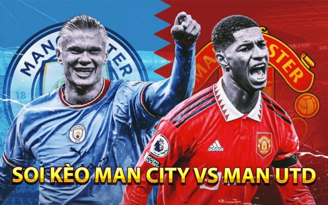 Soi kèo Man City vs Man Utd - Link xem Man City vs Man Utd